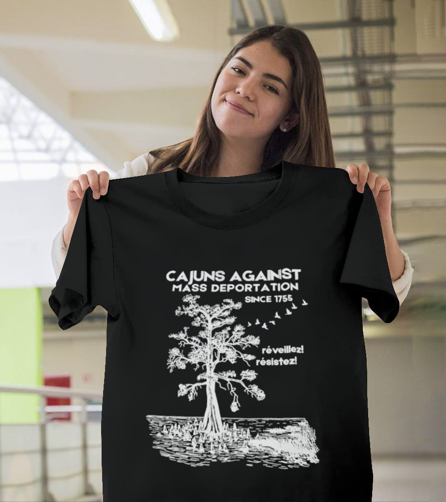 Cajuns Against Mass Deportation Since 1755 Reveillez Rêveillez T-Shirt