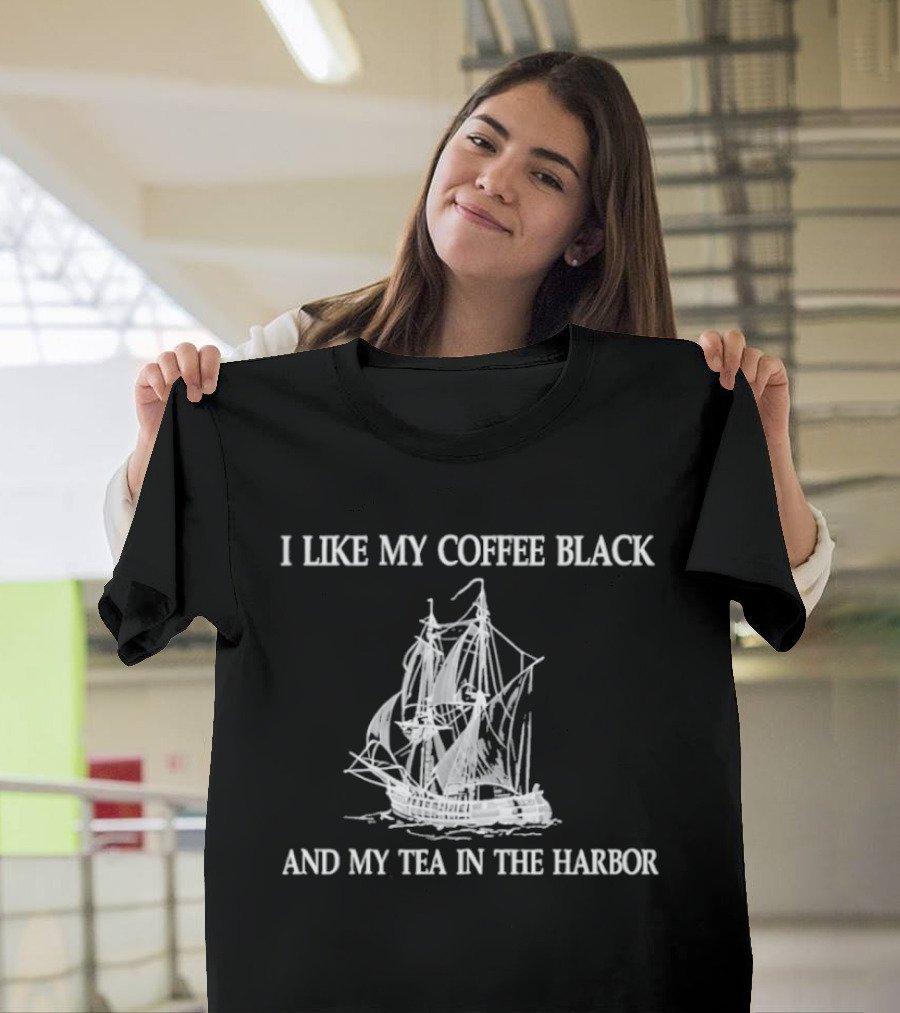 I Like My Coffee Black And My Tea In The Harbor Pirate Ship T-Shirt
