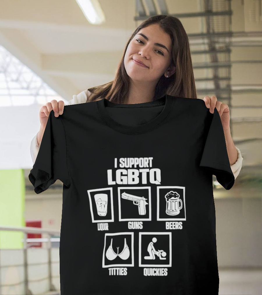 I Support LGBTQ Liquor Guns Beers Titties Quickies T-Shirt