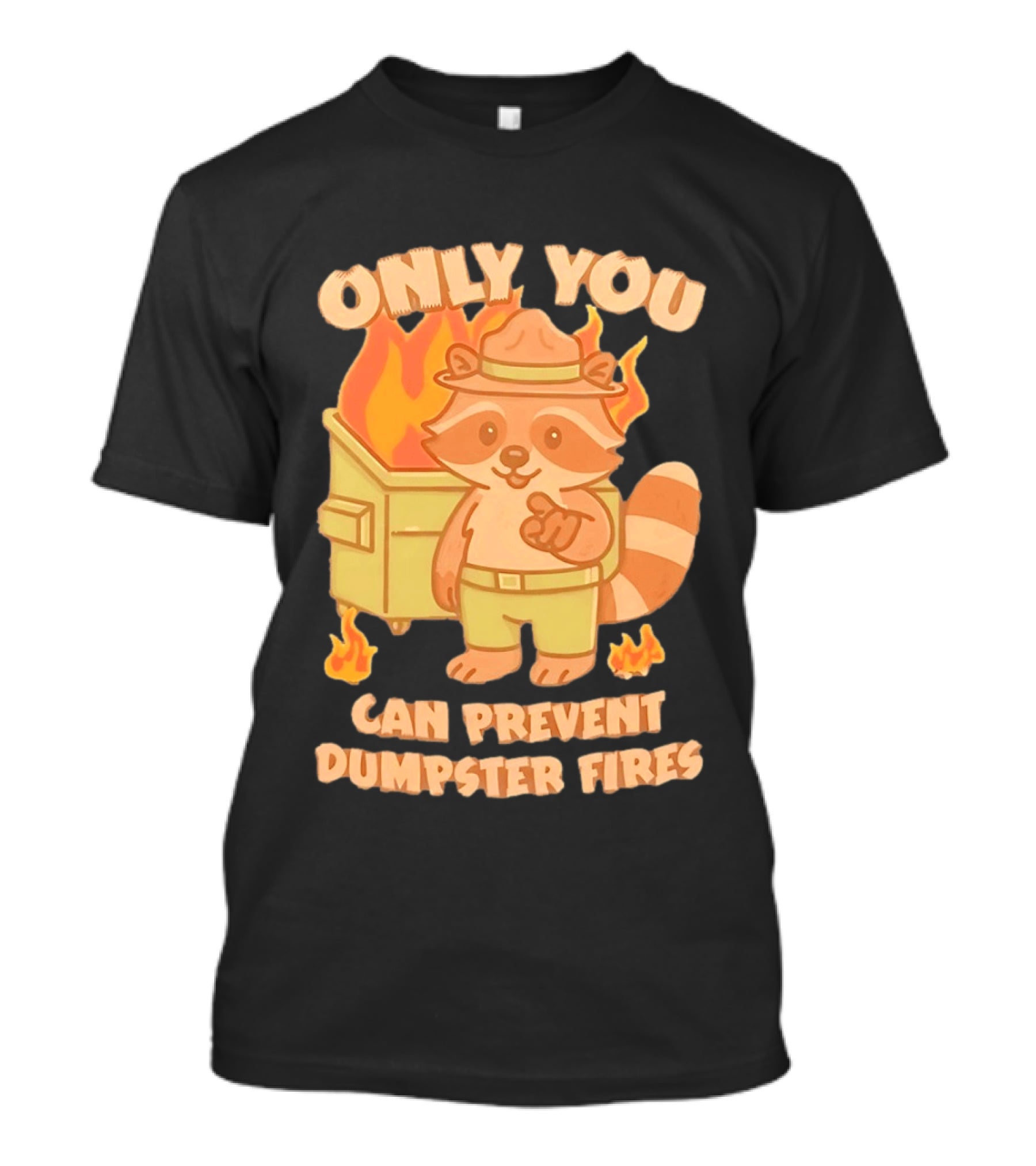 Only You Can Prevent Dumpster Fires Raccoon Fire Safety Humor T-Shirt