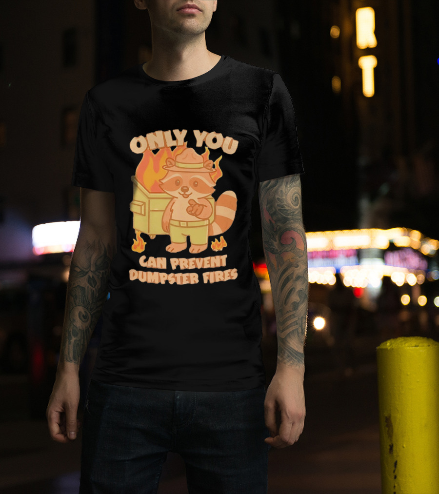 Only You Can Prevent Dumpster Fires Raccoon Fire Safety Humor T-Shirt