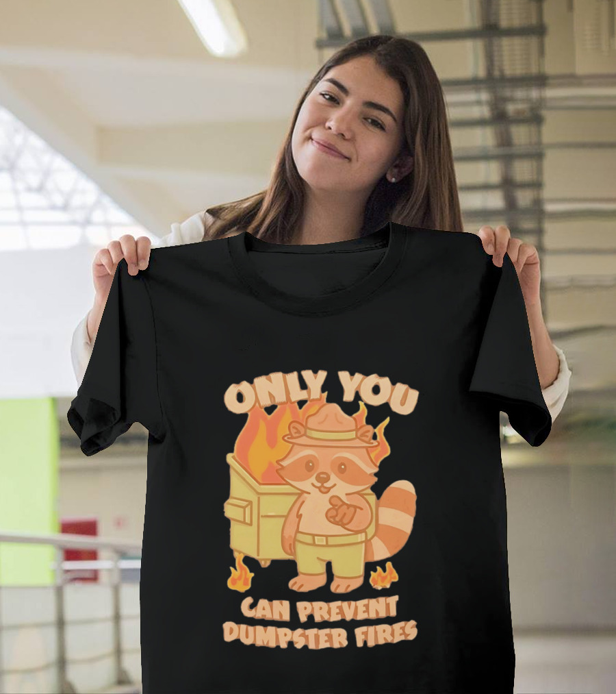 Only You Can Prevent Dumpster Fires Raccoon Fire Safety Humor T-Shirt