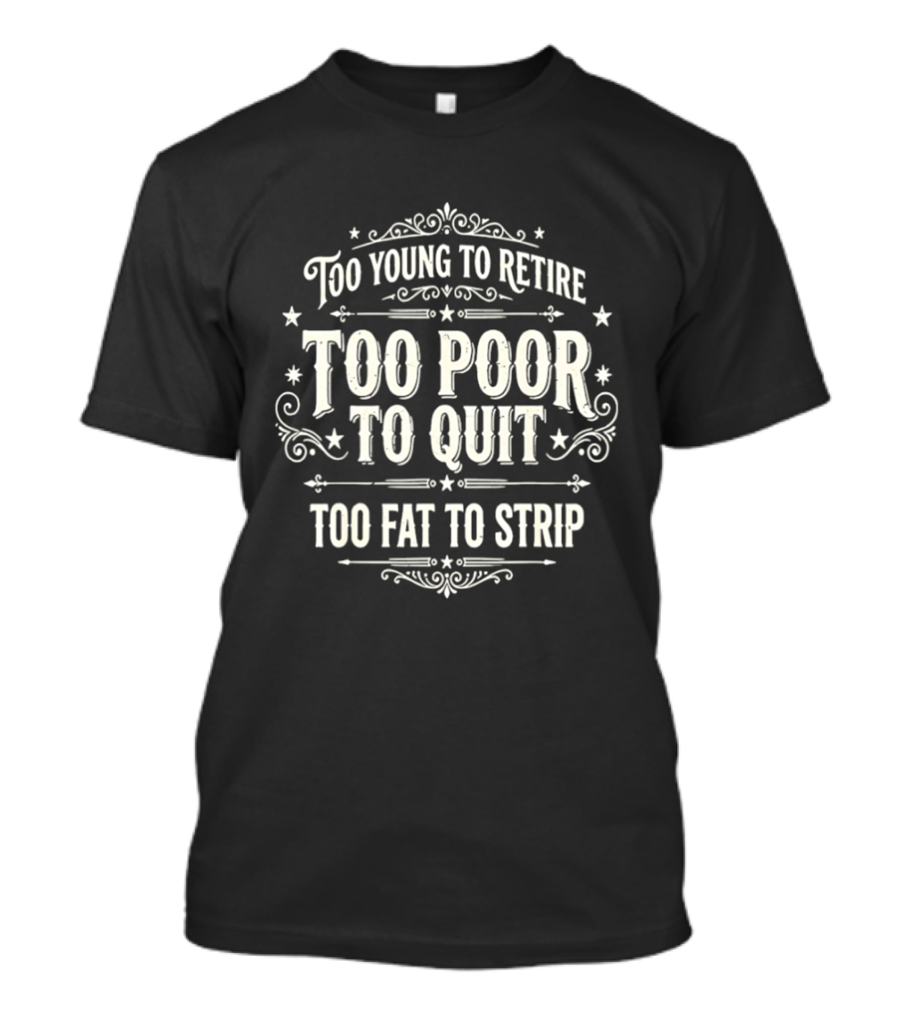 Too Young To Retire Too Poor To Quit Too Fat To Strip Vintage Signage T-Shirt