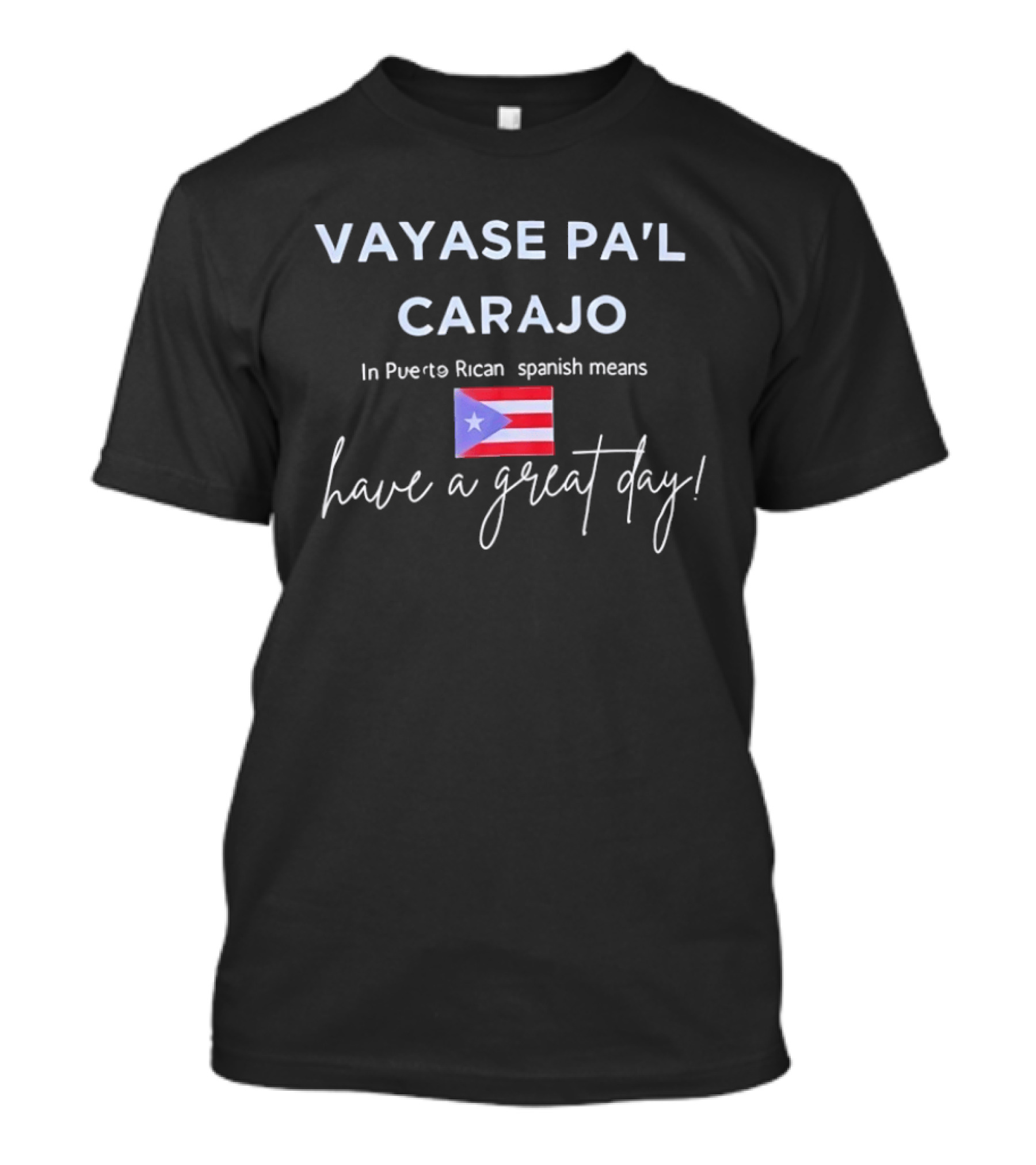 Vayase Pa'l Carajo Puerto Rican Spanish Flag Means Have A Great Day T-Shirt