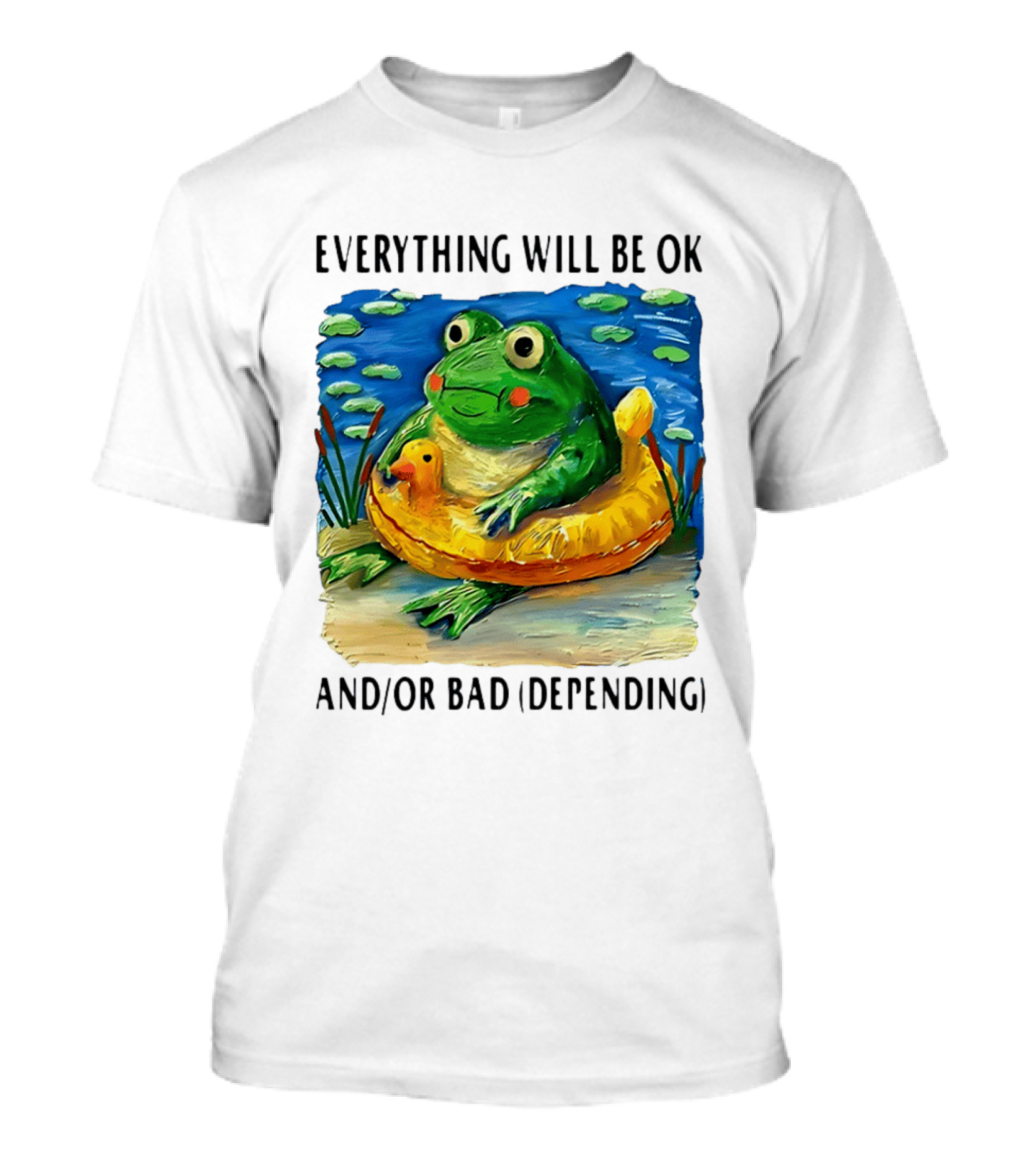 Everything Will Be Ok And/or Bad (depending) Frog T-Shirt