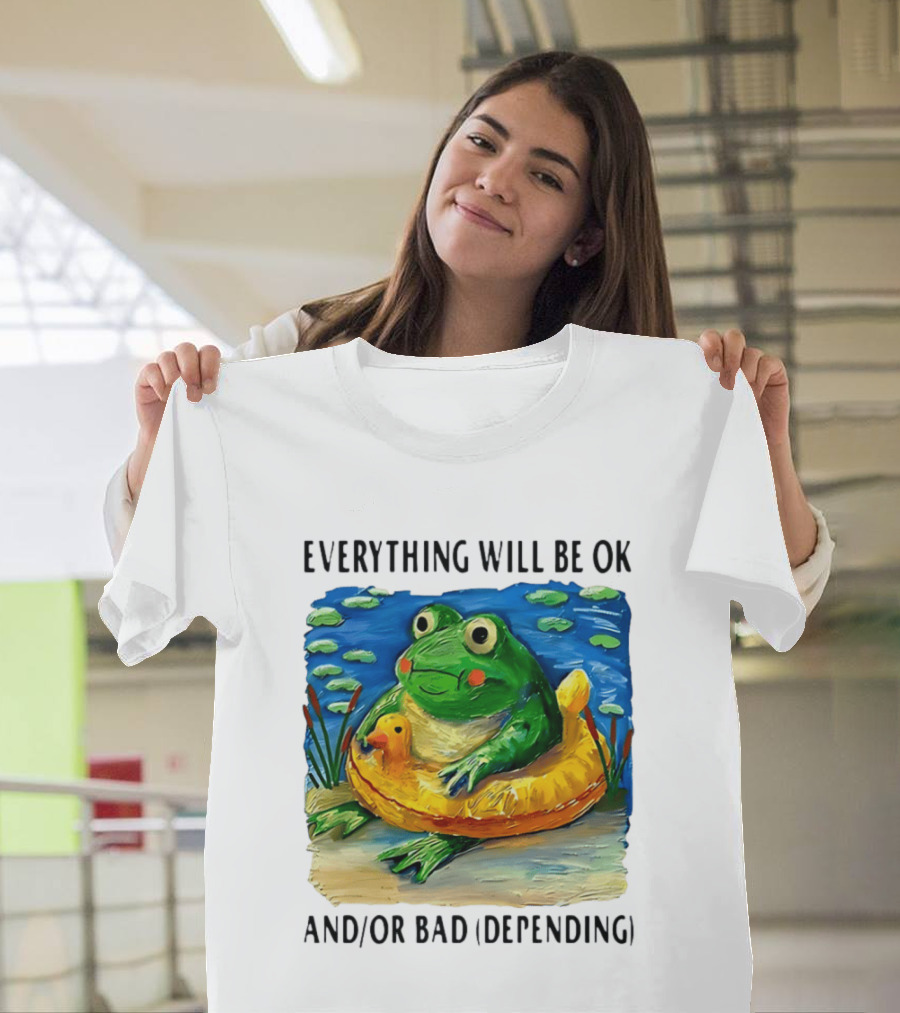 Everything Will Be Ok And/or Bad (depending) Frog T-Shirt