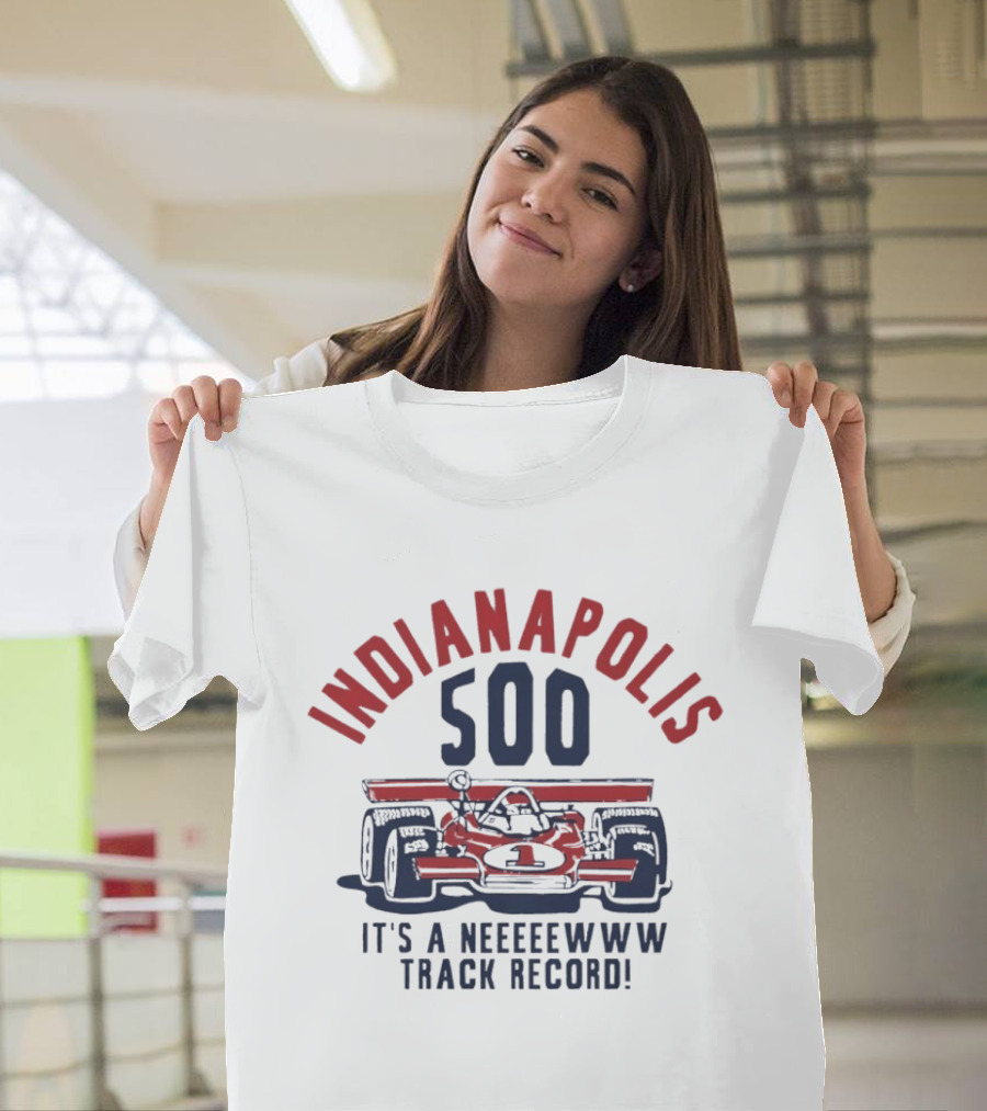 INDIANAPOLIS 500 It's A NEWWW Track Record T-Shirt