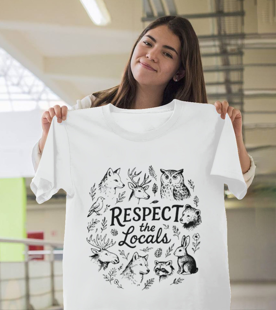 Respect The Locals Wolf Deer Owl Bear Moose Rabbit Raccoon Bird Wildlife National Park Conservation T-Shirt