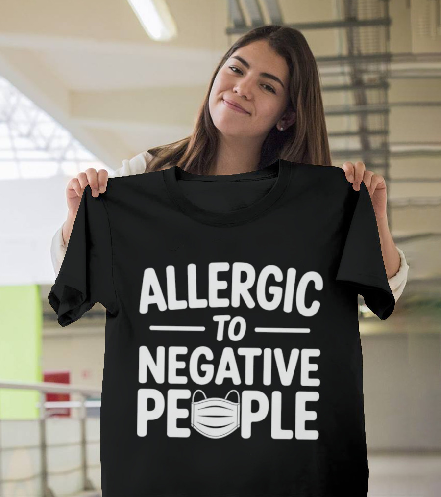 Allergic To Negative People With Face Mask T-Shirt