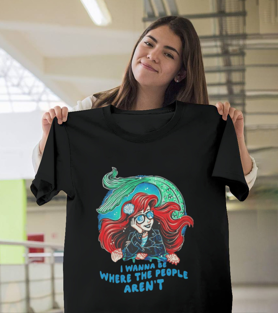 Ariel I Wanna Be Where The People Aren't Mermaid T-Shirt