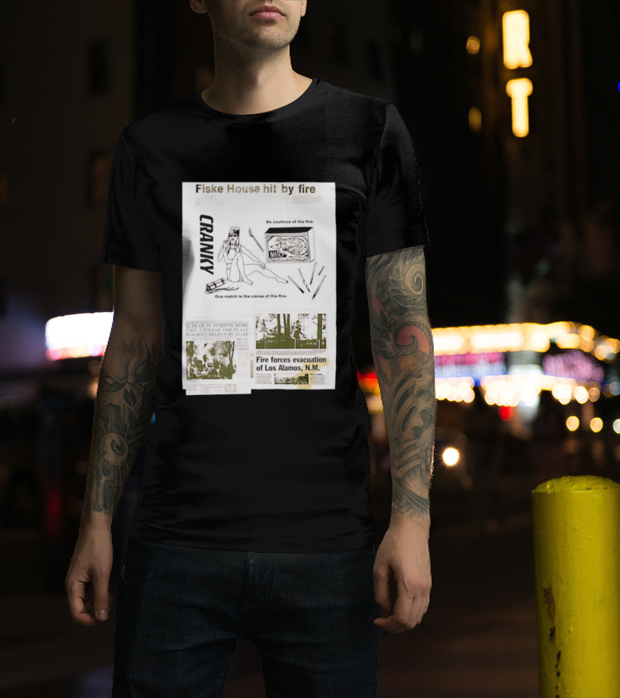 Fiske House Hit By Fire Cranky Be Cautious One Match Causes Fire Los Alamos Evacuation T-Shirt