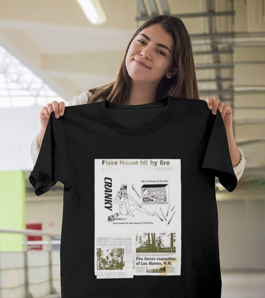 Fiske House Hit By Fire Cranky Be Cautious One Match Causes Fire Los Alamos Evacuation T-Shirt