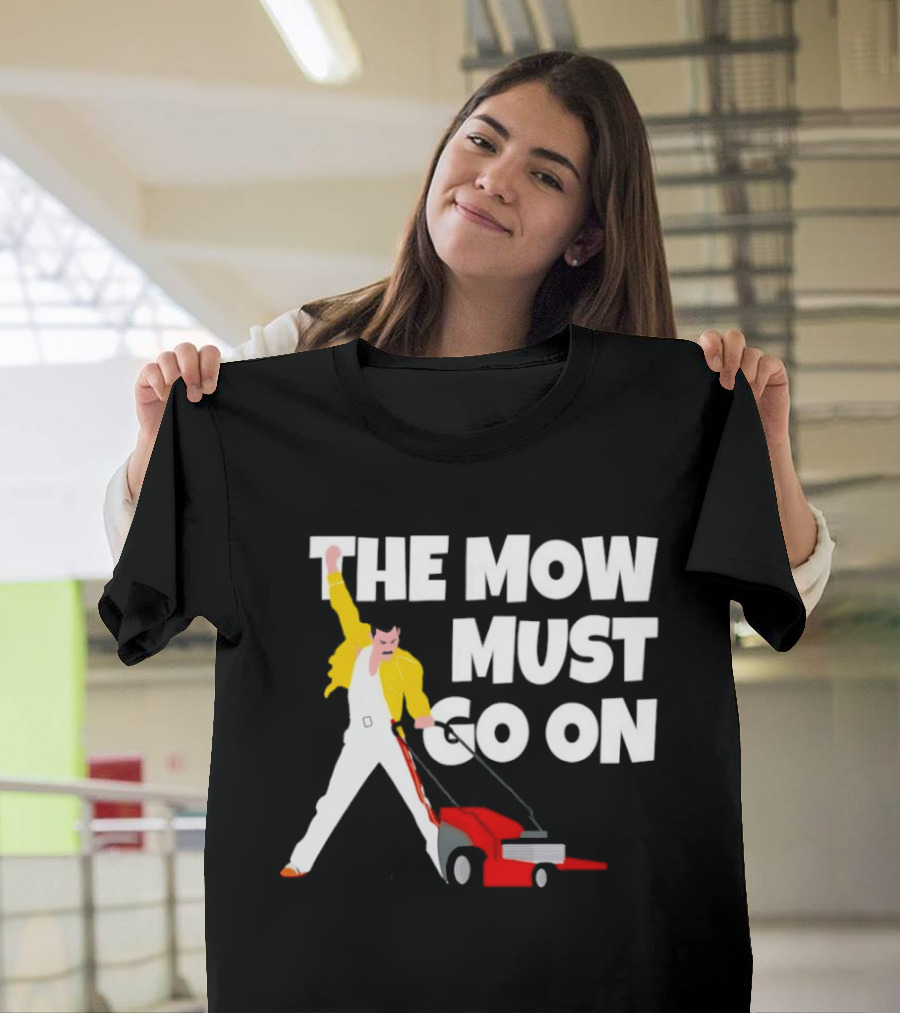 The Mow Must Go On Freddie Mercury Lawn Mower T-Shirt