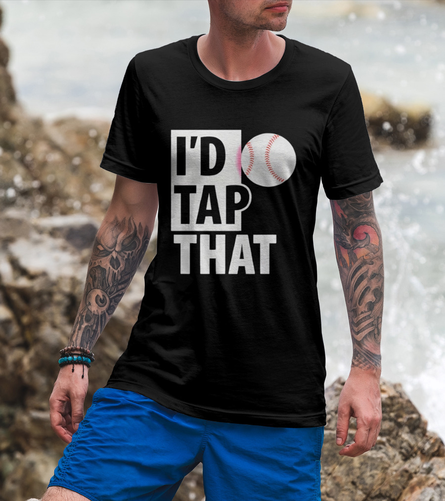 I'd Tap That Funny Baseball Humor T-Shirt