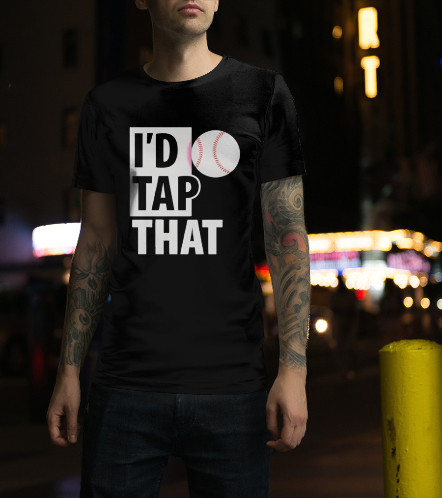 I'd Tap That Funny Baseball Humor T-Shirt