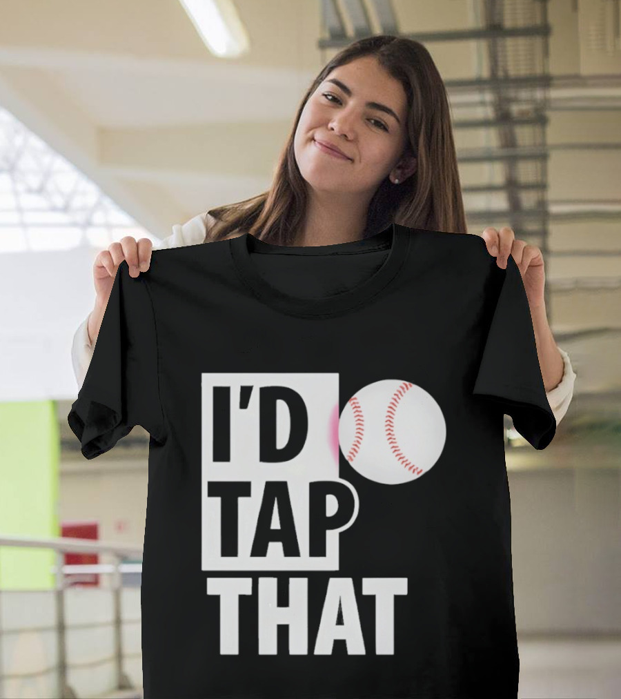 I'd Tap That Funny Baseball Humor T-Shirt