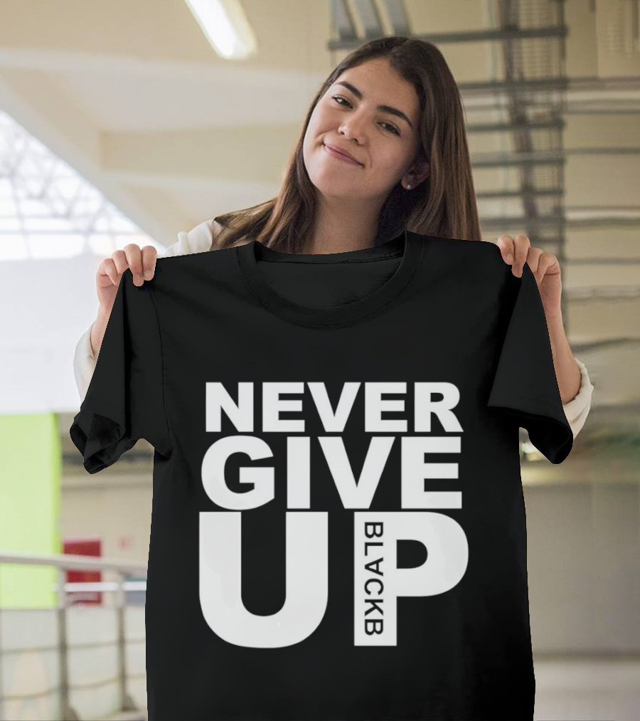 Never Give Up Black B Inspiring Motivational Message T-Shirt