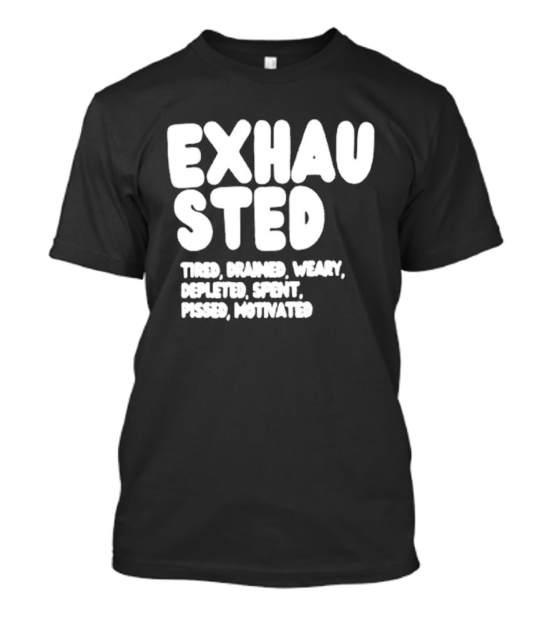 Exhausted Tired Drained Weary Depleted Spent Pressed Motivated T-Shirt