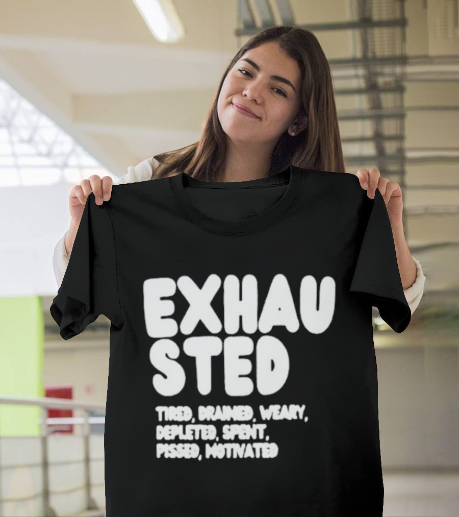 Exhausted Tired Drained Weary Depleted Spent Pressed Motivated T-Shirt