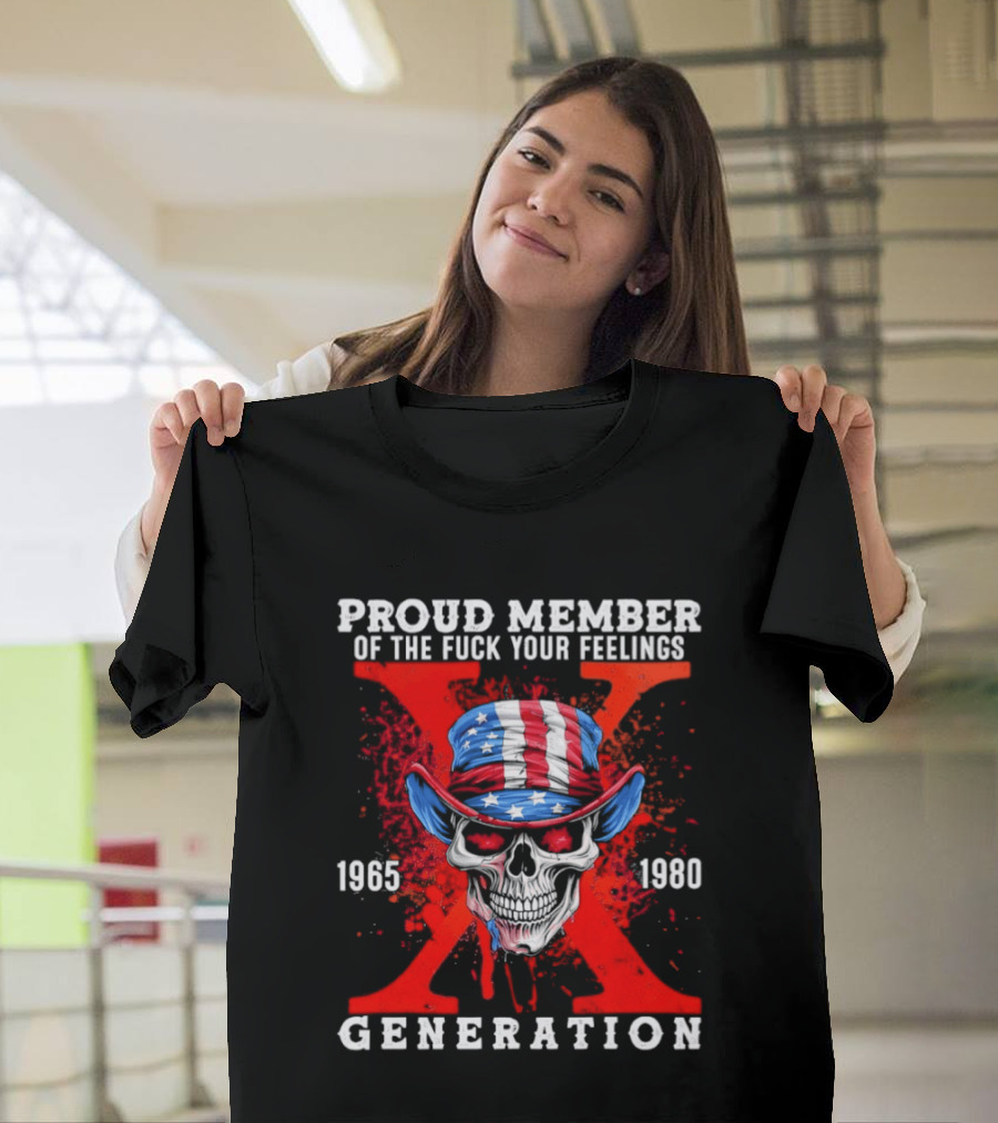 Proud Member Of The Fuck Your Feelings 1965 1980 Generation X Patriotic Skull And Hat T-Shirt