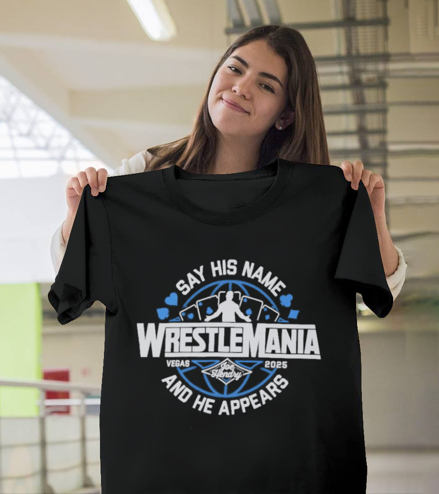Joe Hendry WrestleMania 41 Say His Name And He Appears T-Shirt