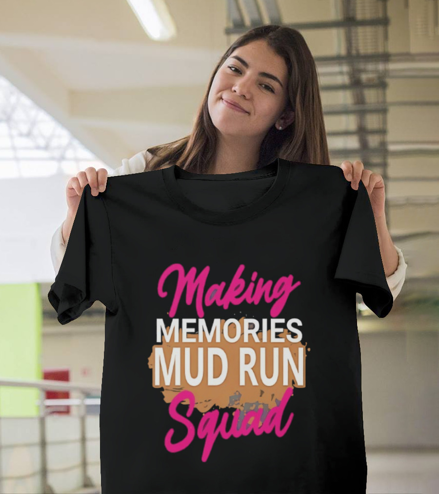 Making Memories Mud Run Squad Fun Adventure Team T-Shirt