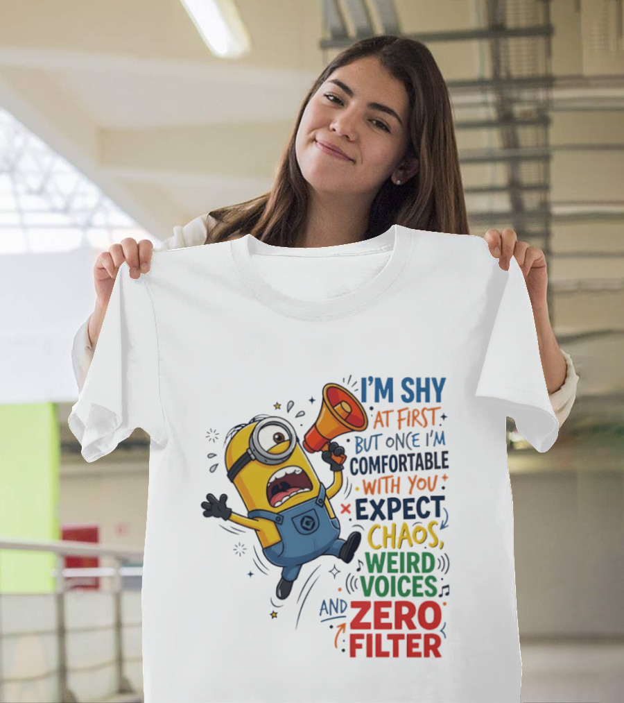 Minion I'm Shy At First But Once Comfortable Expect Chaos Weird Voices Zero Filter T-Shirt