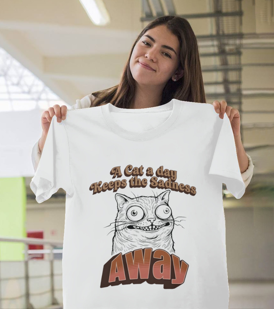 A Cat A Day Keeps The Sadness Away Funny Ugly Cat T-Shirt