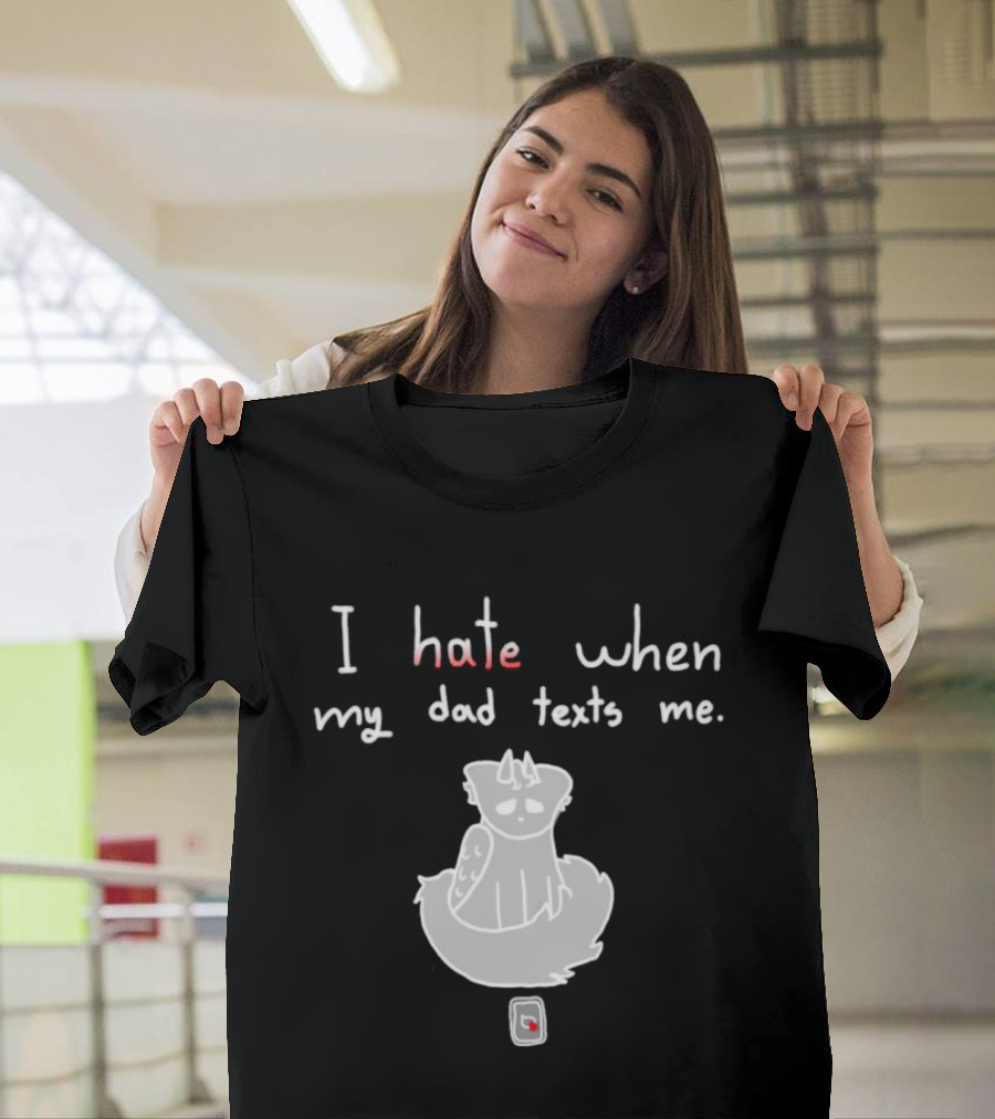 I Hate When My Dad Texts Me Cartoon Character With Phone T-Shirt