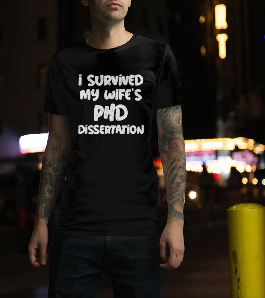 I Survived My Wife's PHD Dissertation Funny Husband Academic T-Shirt