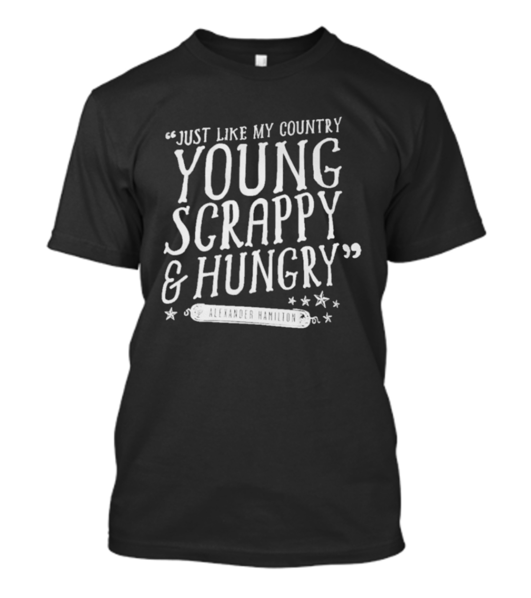 Young Scrappy And Hungry Alexander Hamilton Quote With Stars T-Shirt