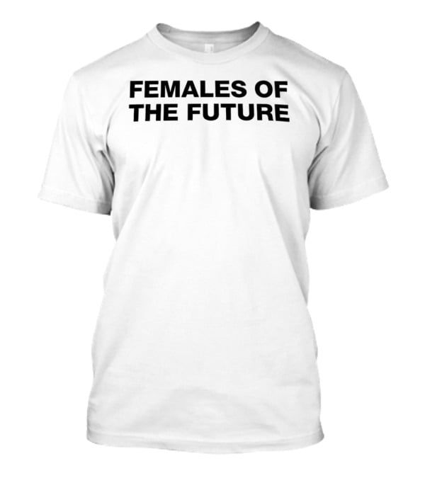 Females Of The Future Empowerment Movement T-Shirt