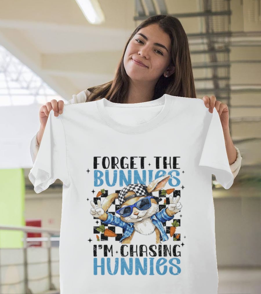 Forget The Bunnies I'm Chasing Hunnies Easter Day 2026 T-Shirt
