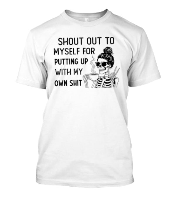 Shout Out To Myself For Putting Up With My Own Shit Smoking Girl Sketch T-Shirt