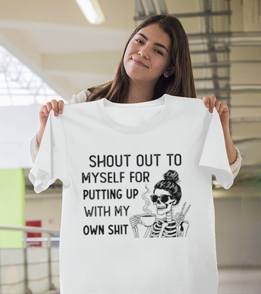 Shout Out To Myself For Putting Up With My Own Shit Smoking Girl Sketch T-Shirt