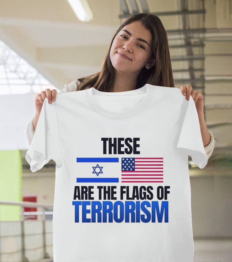 These Are The Flags Of Terrorism Israel X USA Flags T-Shirt