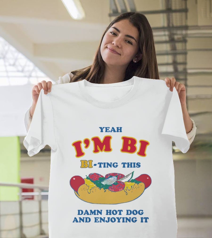 Yeah I'm Bi BI Ting This Damn Hot Dog And Enjoying It T-Shirt