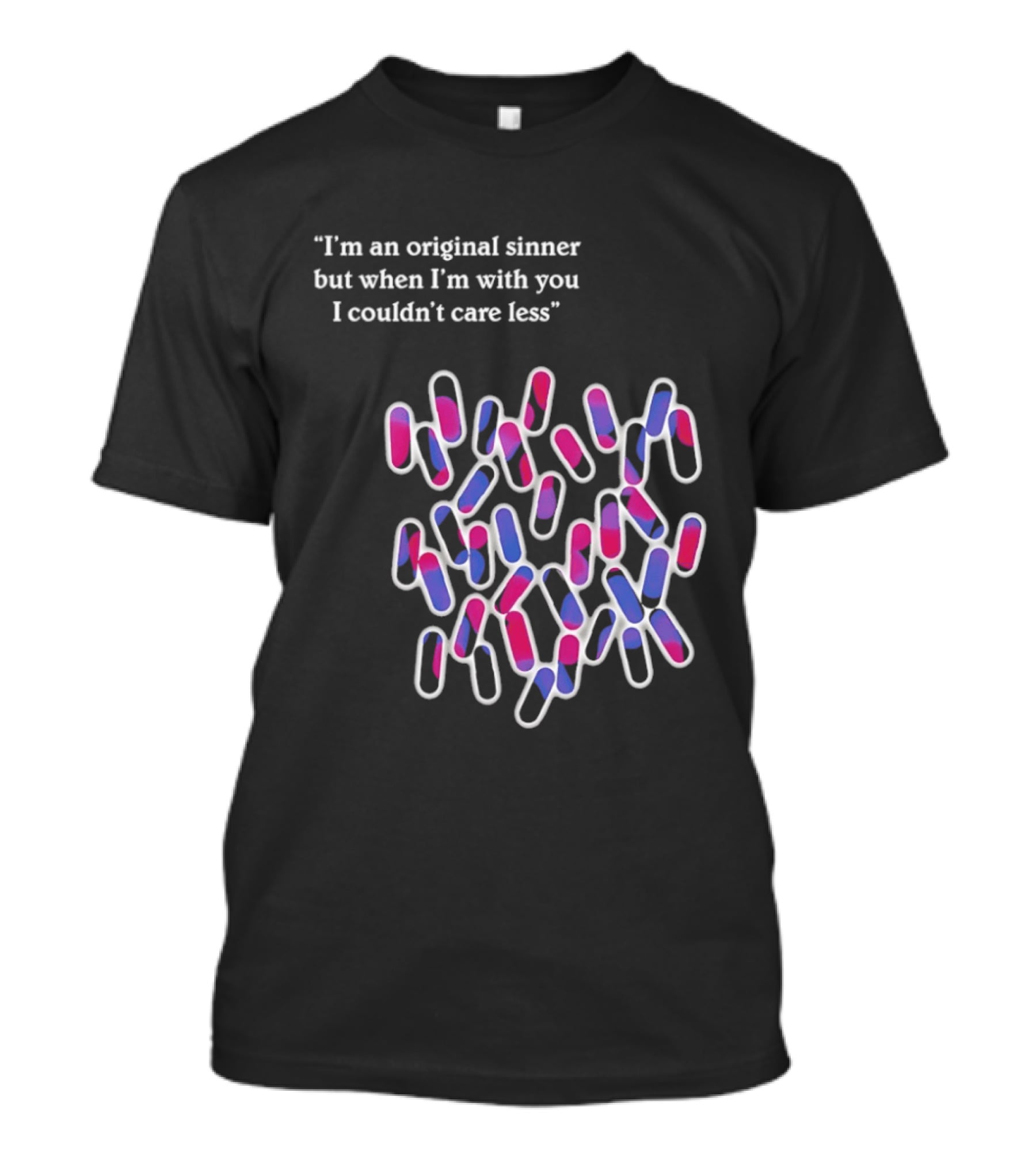 I'm An Original Sinner But When I'm With You I Couldn't Care Less Pills T-Shirt