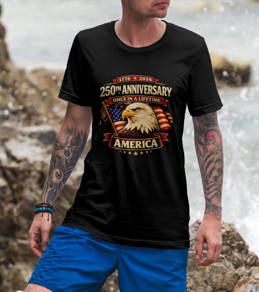 250th Anniversary America Eagle Flag 1776 2026 Once In A Lifetime Celebration T-Shirt