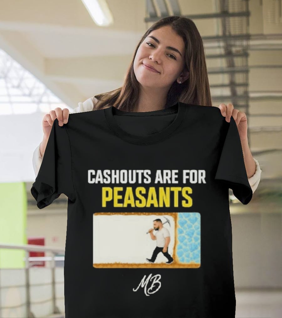 Cashouts Are For Peasants Walking Man MB T-Shirt