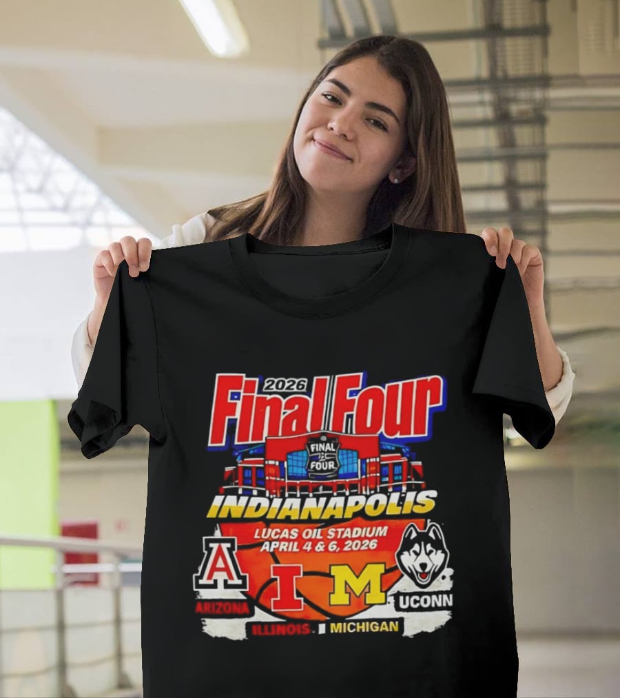 2026 Final Four Indianapolis Lucas Oil Stadium April 4 6 Arizona Illinois Michigan UConn T-Shirt