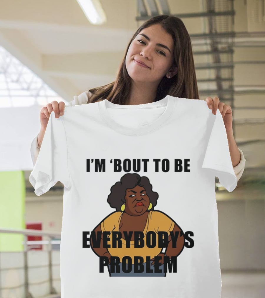 I'm 'Bout To Be Everybody's Problem Retro Cartoon T-Shirt