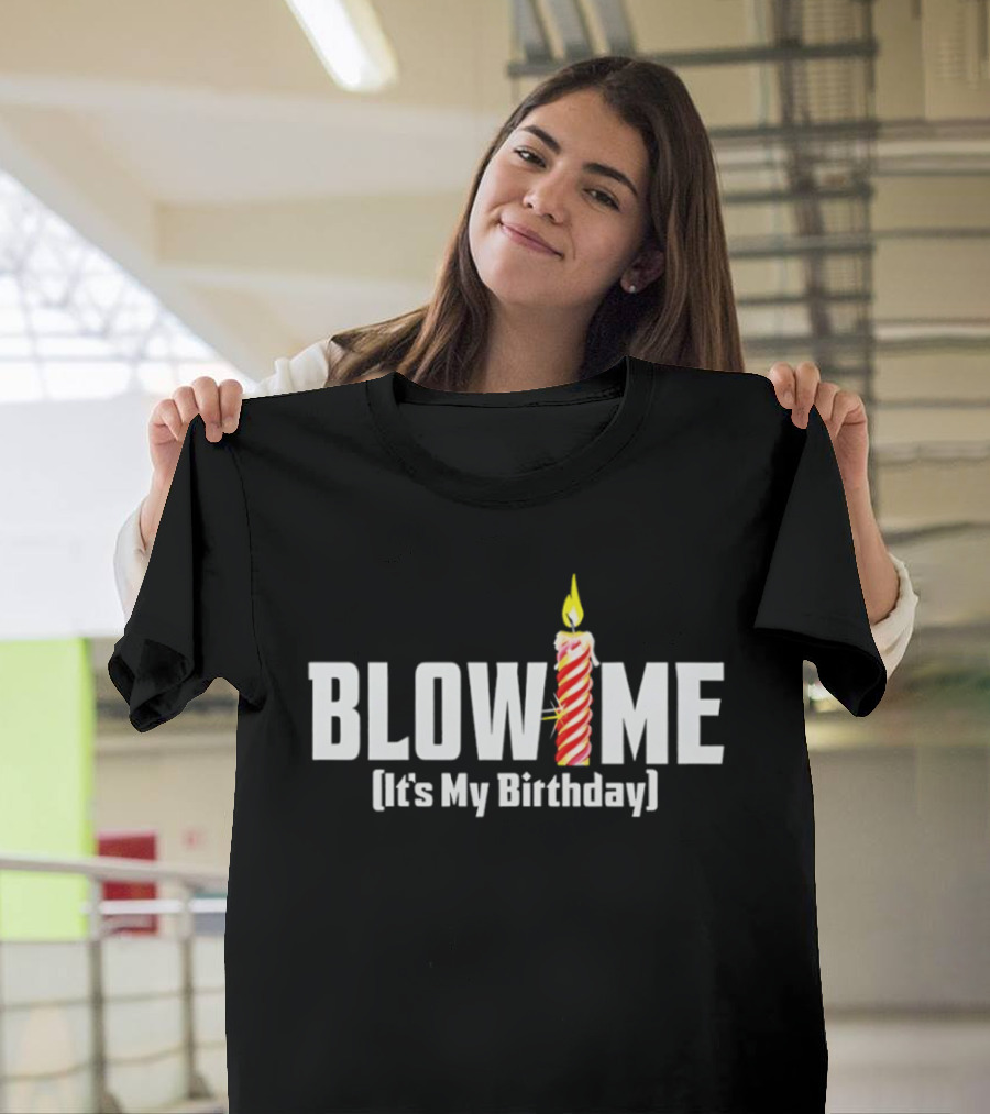 Blow Me Its My Birthday Candle Humor T-Shirt