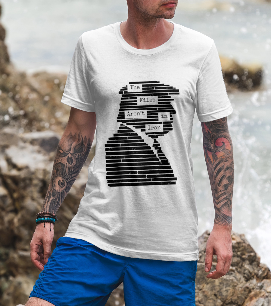 The Files Aren't In Iran Redacted T-Shirt
