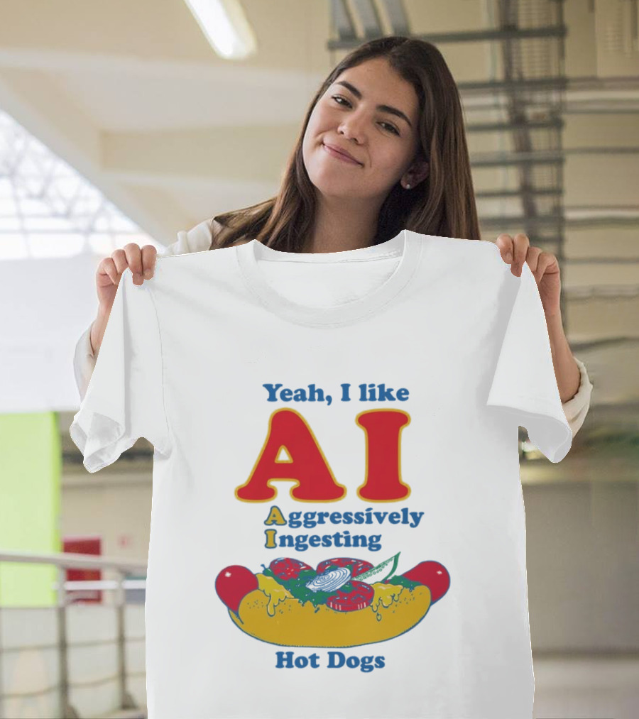 Yeah I Like AI Aggressively Ingesting Hot Dogs T-Shirt