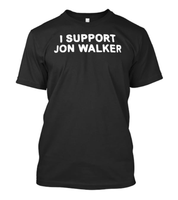 I Support Jon Walker T-Shirt