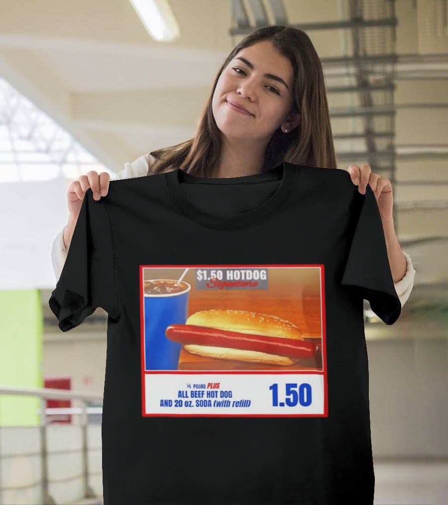 $1.50 Hotdog Signature 1/4 Pound Plus All Beef Hot Dog And 20 Oz. Soda With Refill T-Shirt