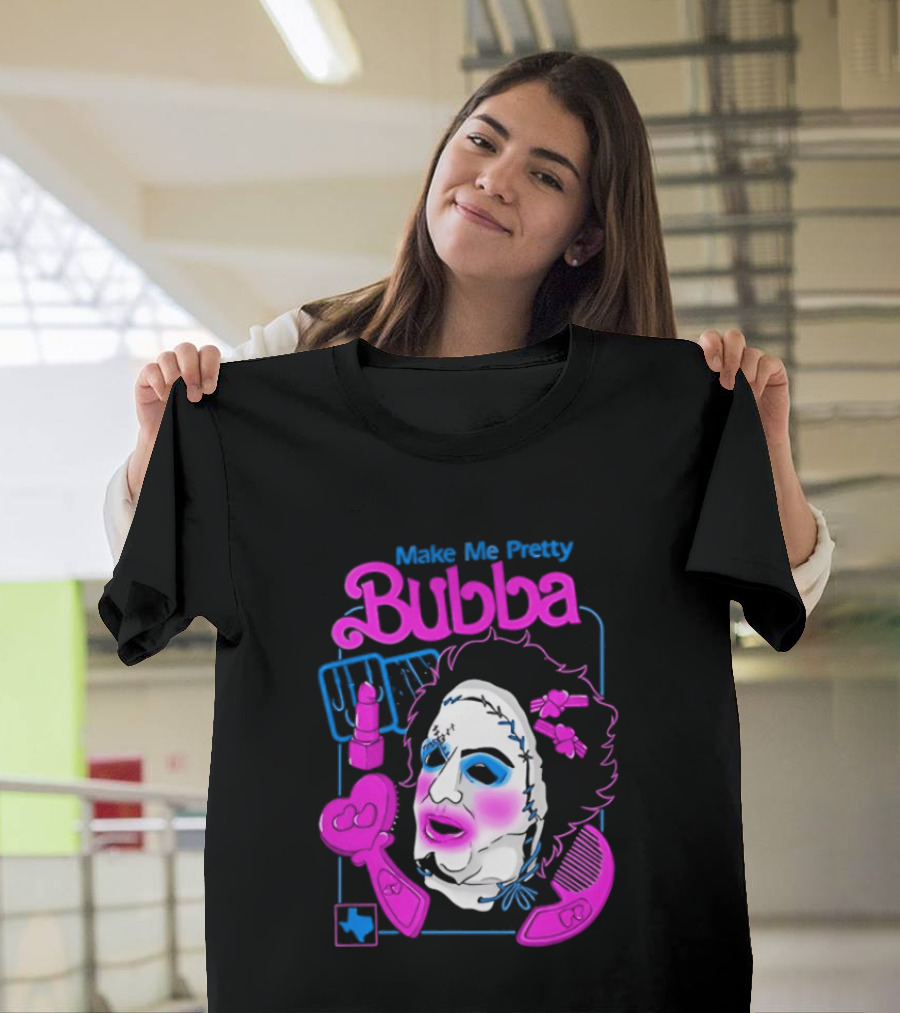 Make Me Pretty Bubba Not Safe Pretty Not Tasteful Pretty Colorful Face T-Shirt