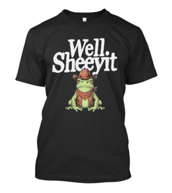 Well Sheeyit Cowboy Frog Country Humor Meme T-Shirt