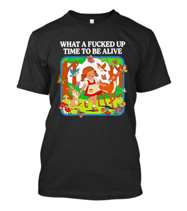 What A Fucked Up Time To Be Alive Whimsical Forest Creatures T-Shirt